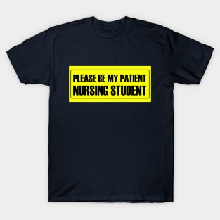 Please Be My Patient - Nursing Student T-Shirt